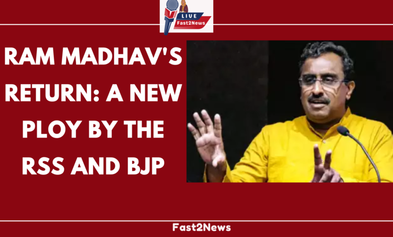 Ram Madhav's return: A new ploy by the RSS and BJP